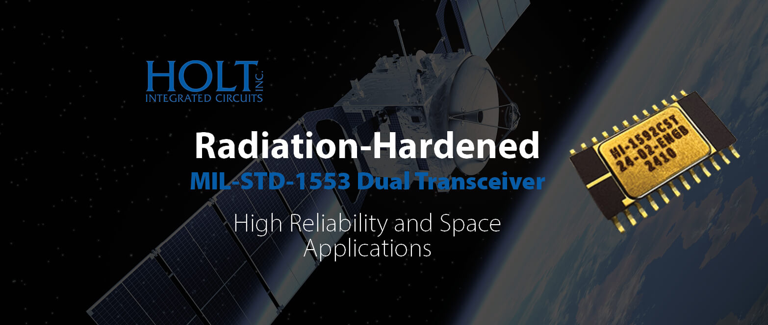 Holt Integrated Circuits announce radiation-hardened MIL-STD-1553 Dual Transceivers for space applications